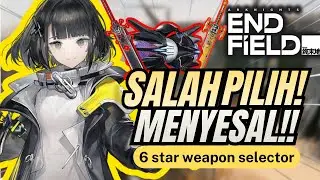 SENJATA TERBAIK 6* SELECTOR DI ARKNIGHT ENDFIELD! WEAPON SELECTOR GUIDE!