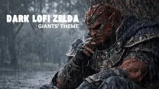 Dark Lo-Fi Zelda Giants' Theme  &ndash; Hyrule Lo-fi 🏰| Dark & Rainy Beats for Focus, Study, Sleep & Chill