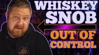 Full Blown Whiskey Snob (Sorry)