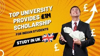 Top University provides &pound;1M scholarship study in UK