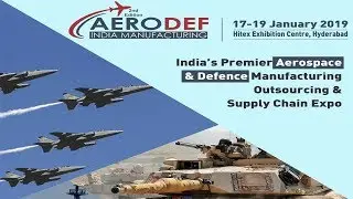 AeroDef India Manufacturing 2nd Edition | 17 - 19 Jan 2019 at Hitex Exhibition Centre, Hyderabad
