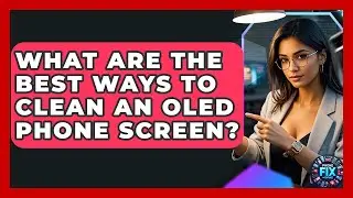 What Are the Best Ways to Clean an OLED Phone Screen? | Phone Fix and Features