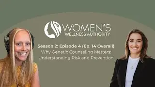 Season 2: Ep. 4 (Ep. 14 Overall) Why Genetic Counseling Matters: Understanding Risk and Prevention