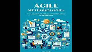 Agile Methodologies: A Comprehensive Guide to Agile Practices and Principles - May Sherry