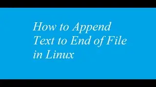 How to Append Text to End of File in Linux