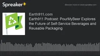Earth911 Podcast: PourMyBeer Explores the Future of Self-Service Beverages and Reusable Packaging