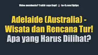 Adelaide (Australia) - Wisata dan Rencana Tur! Apa yang Harus Dilihat?