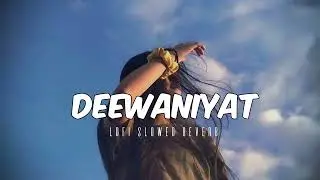 Deewaniyat_lofi_slowed_reverb Filling song 