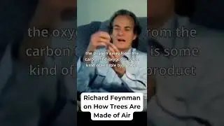 Richard Feynman how trees come from the air