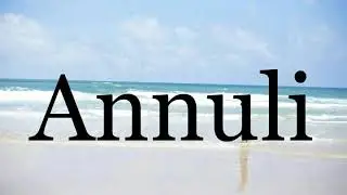 How To Pronounce Annuli🌈🌈🌈🌈🌈🌈Pronunciation Of Annuli