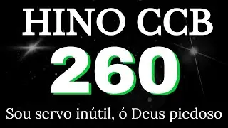 HINO 260 CCB - Sou servo inútil, ó Deus piedoso - COM LETRAS