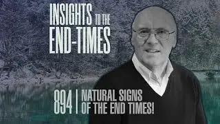 EP 894: Natural Signs of the Last Days &mdash; Signs of Perilous Times!