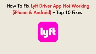 How To Fix Lyft Driver App Not Working (iPhone & Android) &ndash; Top 10 Fixes (2026)