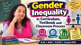 Gender Inequality in Curriculum, Textbook &classroom process.