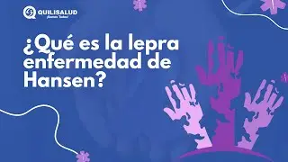 &iquest;Qu&eacute; es la Lepra o Enfermedad de Hansen? I Quilisalud