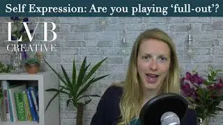 Self Expression - Are you playing 'full out'? with Liu Batchelor