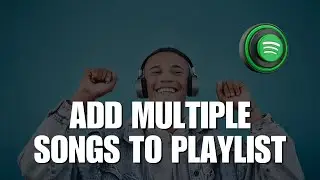 How To Add Multiple Songs To Spotify Playlist