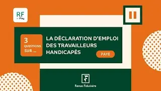 3 Questions sur la déclaration d'emploi des travailleurs handicapés (DOETH)