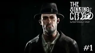 The Sinking City с Оби-Ваном ✦ СНОВА КТУЛХУ #1
