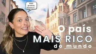 VOU MORAR EM UM DOS PAÍSES MAIS RICOS DO MUNDO - 7 curiosidades sobre #luxembourg