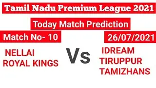 Nellai Royal Kings vs IDream Tiruppur Tamizhan Match + Toss Prediction | TNPL 2021 Match Prediction,