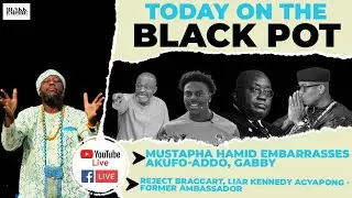 MUSTAPHA HAMID EMBARRASSES AKUFO-ADDO, GABBY,REJECT BRAGGART,LIAR KENNEDY AGYAPONG-FORMER AMBASSADOR