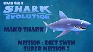 Hungry Shark Evolution - Mako Shark - Mission: Diet Swim, Super Mission 2