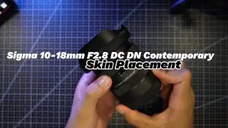 Sigma 10-18mm F2.8 Skin Placement