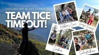TICE Vlog: This summer, Team TICE Finds Cool Relief in Uttarakhand!!