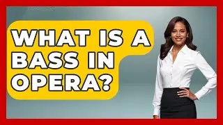 What Is A Bass In Opera? - Art Across Cultures