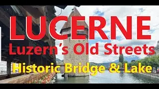 Exploring Luzern’s Old Streets by Car | Walking Along the Historic Bridge & Lake Lucerne