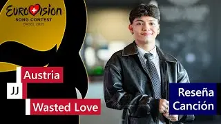 198 | ESC 2025 - Rese&ntilde;a de la canci&oacute;n de Austria 🇦🇹 - JJ - 'Wasted Love'