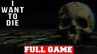 I WANT TO DIE Full Game Gameplay Walkthrough No Commentary (PC)