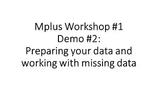 Mplus Workshop #1 Demo #2: Preparing data for Mplus and working with missing data