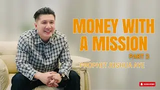 MONEY WITH A MISSION Part 2 | PROPHET JOSHUA AYE