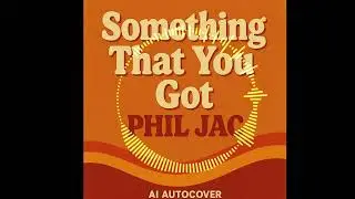 Something that you got - Phil Jac (AI Version)
