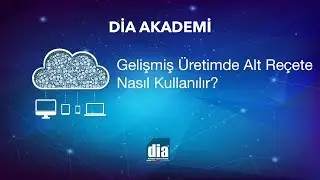 DİA Akademi - Gelişmiş &Uuml;retimde Alt Re&ccedil;ete Nasıl Kullanılır?