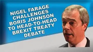 Nigel Farage challenges Boris Johnson to Brexit deal debate!