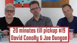 #19 :David Conolly & Joe Dungan : 20 Minutes Till Pickup
