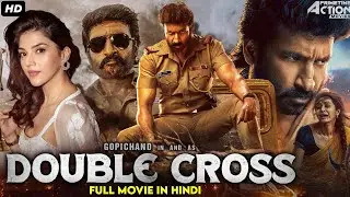 Double Cross - South Indian Full Action Movie Dubbed In Hindi | Gopichand, Mehreen Pirzada, Rajesh