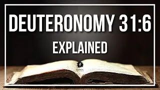 DEUTERONOMY 31:6 Explained - What Does The Bible Verse DEUTERONOMY 31:6 [KJV] REALLY Mean?