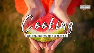 Cooking music, cooking background music no copyright