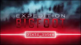 Expedition Bigfoot | Season 5 | Field Notes Compilation [HD] [2024]