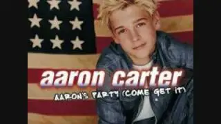 Aaron Carter (aaron's party come get it) ;)