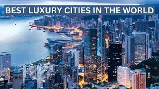 TOP Luxury Cities In The World