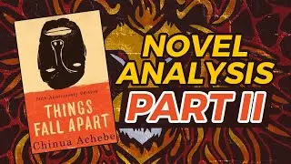 Things Fall Apart by Chinua Achebe. Novel Analysis: Part II