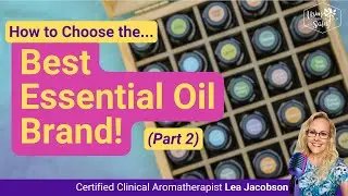How to Choose the Best Essential Oil Brand (Part 2)