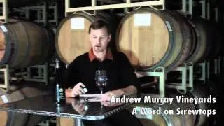 A Word on Screwtops: Andrew Murray Vineyards
