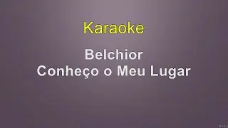 Belchior - Conheço o Meu Lugar - Karaoke