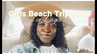Girls Beach Trip Fail....Got Stuck for 4 Hours | Lagos Trip Vlog
